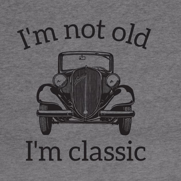 I'm Not Old I'm A Classic by RedYolk